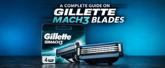 A Complete Guide on Gillette Mach3 Blades